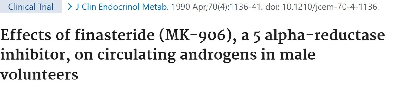 PubMed title: Effects of finasteride (MK-906), a 5 alpha-reductase inhibitor, on circulating androgens in male volunteers