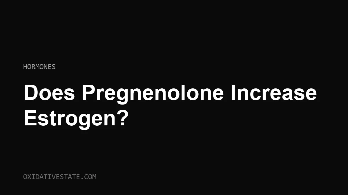 Does pregnenolone increase estrogen?